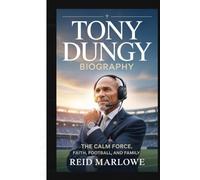 Tony Dungy Biography: The Calm Force - Faith, Football, and Family