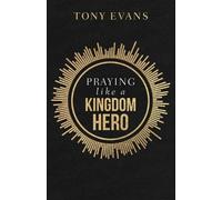 Tony Evans Praying like a Kingdom Hero (Tascabile)