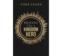 Tony Evans Praying like a Kingdom Hero (Tascabile)