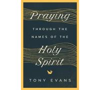 Tony Evans Praying Through the Names of the Holy Spirit (Tascabile)