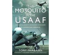 Tony Fairbairn Mosquito in the USAAF: De Havilland's Wooden W (Copertina rigida)