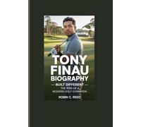 TONY FINAU BIOGRAPHY: BUILT DIFFERENT - THE RISE OF A MODERN GOLF CHAMPION