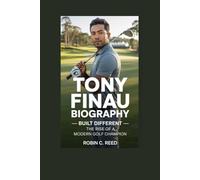 TONY FINAU BIOGRAPHY: BUILT DIFFERENT - THE RISE OF A MODERN GOLF CHAMPION
