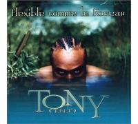 Tony - Flexible Comme le Roseau