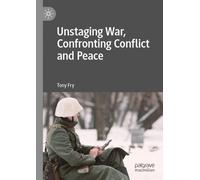 Tony Fry Unstaging War, Confronting Conflict and Peace (Tascabile)