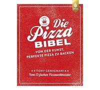 Die Pizza-Bibel: Von der Kunst, perfekte Pizza zu backen. Vom 13-fachen Pizza-Weltmeister. Empfohlen von Lutz Geißler