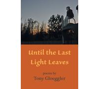 Tony Gloeggler Until the Last Light Leaves (Tascabile)