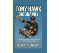 TONY HAWK BIOGRAPHY: A Skater’s Life From Quiet California Streets to Global Cultural Legacy