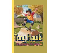 Tony Hawk Biography For Kids: The Amazing Skateboarding Adventure of a Backyard Kid Who Became a Legend