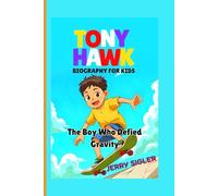 TONY HAWK BIOGRAPHY FOR KIDS: The Boy Who Defied Gravity