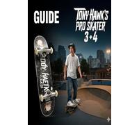 Tony Hawk's Pro Skater 3 + 4 Complete Guide and Walkthrough :Tips, Tricks, Strategies, Secrets and everything you need to know before playing