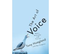 The Art of Voice: Poetic Principles and Practice by Hoagland, Tony