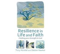 Tony Horsfall Debbie Hawker Resilience in Life and Faith (Tascabile)