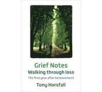 Tony Horsfall Grief Notes: Walking through loss (Tascabile)