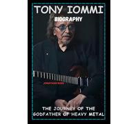 TONY IOMMI BIOGRAPHY: THE JOURNEY OF THE GODFATHER OF HEAVY METAL