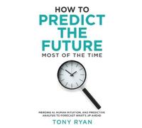 Tony J Ryan How to Predict the Future most of the time (Tascabile)