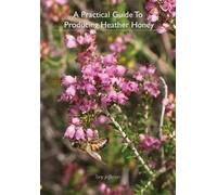 Tony Jefferson A Practical Guide To Producing Heather Honey (Tascabile)