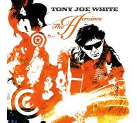 Tony Joe White - The Heroines