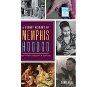 Tony Kail A Secret History of Memphis Hoodoo (Copertina rigida)