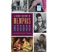 Tony Kail A Secret History of Memphis Hoodoo (Tascabile)