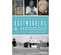 Tony Kail Stories of Rootworkers & Hoodoo in the Mid-South (Tascabile)