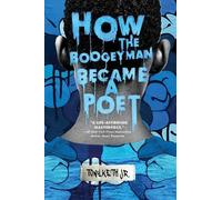 Tony Keith Jr How the Boogeyman Became a Poet (Copertina rigida)