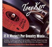 Tony Kerr - If It Weren't For Country Music By Tony Kerr (0001-01-01)