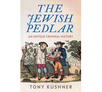Tony Kushner The Jewish Pedlar: An Untol (Copertina rigida) (PRESALE 20/05/2025)