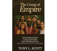 Tony L Scott The Cause of Empire Colonization, Civilization, (Copertina rigida)