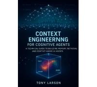 Tony Larson Context Engineering for Cognitive Agents (Tascabile)