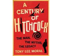 Tony Lee Moral A Century of Hitchcock (Copertina rigida)