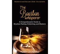 Tony Leonard The Bourbon Whisperer: A Comprehensive Guide to Bourbon Tast (Book)