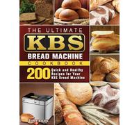 Tony Liles The Ultimate KBS Bread Machine Cookbook (Tascabile)