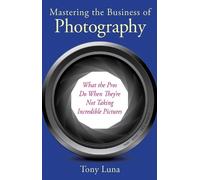 Tony Luna Mastering the Business of Photography (Tascabile)