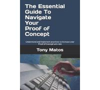 Tony M Matos The Essential Guide to Navigate Your Proof of Concept (Tascabile)