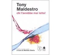 Tony Maldestro. Chi l'avrebbe mai letto! Musiche, racconti e poesie. Con CD Audio