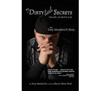 My Dirty Little Secrets - Steroids, Alcohol & God: The Tony Mandarich Story