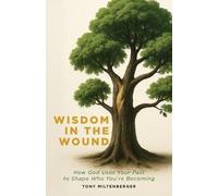 Tony Miltenberg Wisdom in the Wound: How God Uses Your Past to Shape (Tascabile)