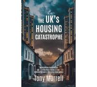Tony Murrell The UK's Housing Catastrophe (Tascabile)