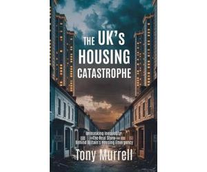 Tony Murrell The UK's Housing Catastrophe (Tascabile)