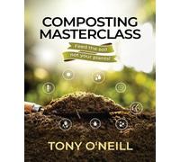 Tony O'Neill Composting Masterclass (Tascabile)