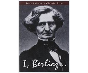 Tony Palmer's Film About Hector Berlioz: I, Berlioz by Tony Palmer