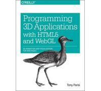 Tony Parisi Programming 3D Applications with HTML5 and WebGL (Tascabile)