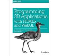 Tony Parisi Programming 3D Applications with HTML5 and WebGL (Tascabile)