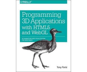 Tony Parisi Programming 3D Applications with HTML5 and WebGL (Tascabile)