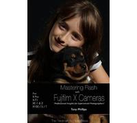Tony Phillips Mastering Flash With Fujifilm X Cameras (B&W Edition) (Tascabile)