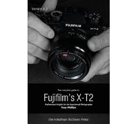 Tony Phillips The Complete Guide to Fujifilm's X-T2 (B&W Edition) (Tascabile)