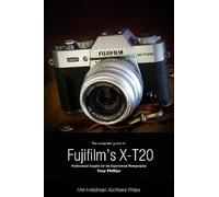 Tony Phillips The Complete Guide to Fujifilm's X-T20 (B&W Edition) (Tascabile)