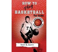 Tony R Smith How to Play Basketball for Kids (Tascabile)