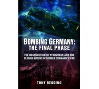 Tony Redding Bombing Germany: The Final Phase (Tascabile)